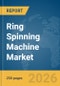 Ring Spinning Machine Market Global Report 2026 - Product Thumbnail Image