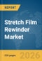 Stretch Film Rewinder Market Global Report 2026 - Product Thumbnail Image