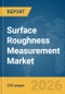 Surface Roughness Measurement Market Global Report 2026 - Product Thumbnail Image