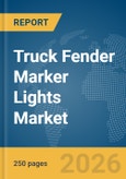 Truck Fender Marker Lights Market Global Report 2026- Product Image