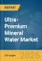 Ultra-Premium Mineral Water Market Global Report 2026 - Product Thumbnail Image