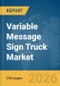 Variable Message Sign Truck Market Global Report 2026 - Product Thumbnail Image