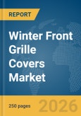 Winter Front Grille Covers Market Global Report 2026- Product Image