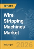 Wire Stripping Machines Market Global Report 2026- Product Image