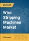 Wire Stripping Machines Market Global Report 2026 - Product Thumbnail Image