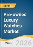 Pre-owned Luxury Watches Market Size, Share & Trends Analysis Report by Type, Price Tier, Distribution Channel, Region, and Segment Forecasts, 2026-2033- Product Image
