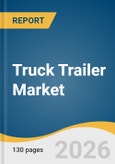 Truck Trailer Market Size, Share & Trends Analysis Report by Trailer Type, Material, Tonnage Capacity, Length, End-use Industry, Region, and Segment Forecasts, 2026-2033- Product Image