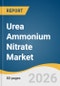 Urea Ammonium Nitrate Market Size, Share & Trends Analysis Report by Type Application, Region, and Segment Forecasts, 2026-2033 - Product Image