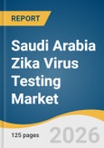Saudi Arabia Zika Virus Testing Market Size, Share & Trends Analysis Report by Test Type, Product, End-use, and Segment Forecasts, 2026-2033- Product Image