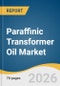 Paraffinic Transformer Oil Market Size, Share & Trends Analysis Report by Product, End Use, Region, and Segment Forecasts, 2026-2033 - Product Thumbnail Image
