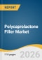 Polycaprolactone Filler Market Size, Share & Trends Analysis Report by Product, Application, End Use, Region, and Segment Forecasts, 2026-2033 - Product Thumbnail Image