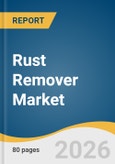 Rust Remover Market Size, Share & Trends Analysis Report by Type, End-use, Region, and Segment Forecasts, 2026-2033- Product Image