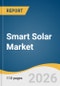 Smart Solar Market Size, Share & Trends Analysis Report by Component, Deployment, Region, and Segment Forecasts, 2026-2033 - Product Thumbnail Image