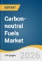 Carbon-neutral Fuels Market Size, Share & Trends Analysis Report by Type, Application, Region, and Segment Forecasts, 2026-2033 - Product Thumbnail Image