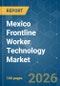 Mexico Frontline Worker Technology - Market Share Analysis, Industry Trends & Statistics, Growth Forecasts (2026-2031) - Product Image