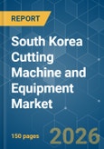 South Korea Cutting Machine and Equipment - Market Share Analysis, Industry Trends & Statistics, Growth Forecasts (2026-2031)- Product Image