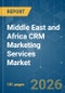 Middle East and Africa CRM Marketing Services - Market Share Analysis, Industry Trends & Statistics, Growth Forecasts (2026-2031) - Product Thumbnail Image