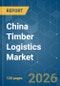 China Timber Logistics - Market Share Analysis, Industry Trends & Statistics, Growth Forecasts (2026-2031) - Product Image