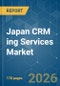 Japan CRM ing Services Market - Market Share Analysis, Industry Trends & Statistics, Growth Forecasts (2026-2031) - Product Image