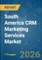 South America CRM Marketing Services - Market Share Analysis, Industry Trends & Statistics, Growth Forecasts (2026-2031) - Product Thumbnail Image