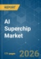 AI Superchip - Market Share Analysis, Industry Trends & Statistics, Growth Forecasts (2026-2031) - Product Image