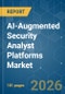 AI-Augmented Security Analyst Platforms - Market Share Analysis, Industry Trends & Statistics, Growth Forecasts (2026-2031) - Product Image