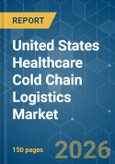 United States Healthcare Cold Chain Logistics - Market Share Analysis, Industry Trends & Statistics, Growth Forecasts (2026-2031)- Product Image
