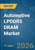 Automotive LPDDR5 DRAM - Market Share Analysis, Industry Trends & Statistics, Growth Forecasts (2026-2031)- Product Image