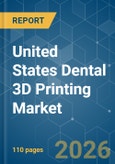 United States Dental 3D Printing - Market Share Analysis, Industry Trends & Statistics, Growth Forecasts (2026-2031)- Product Image