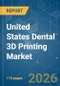 United States Dental 3D Printing - Market Share Analysis, Industry Trends & Statistics, Growth Forecasts (2026-2031) - Product Thumbnail Image