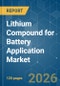 Lithium Compound for Battery Application - Market Share Analysis, Industry Trends & Statistics, Growth Forecasts (2026-2031) - Product Thumbnail Image