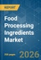 Food Processing Ingredients - Market Share Analysis, Industry Trends & Statistics, Growth Forecasts (2026-2031) - Product Thumbnail Image