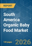 South America Organic Baby Food - Market Share Analysis, Industry Trends & Statistics, Growth Forecasts (2026-2031)- Product Image