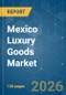 Mexico Luxury Goods - Market Share Analysis, Industry Trends & Statistics, Growth Forecasts (2026-2031) - Product Thumbnail Image