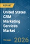 United States CRM Marketing Services - Market Share Analysis, Industry Trends & Statistics, Growth Forecasts (2026-2031) - Product Thumbnail Image