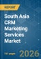 South Asia CRM Marketing Services - Market Share Analysis, Industry Trends & Statistics, Growth Forecasts (2026-2031) - Product Image