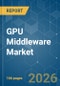 GPU Middleware - Market Share Analysis, Industry Trends & Statistics, Growth Forecasts (2026-2031) - Product Image