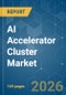 AI Accelerator Cluster - Market Share Analysis, Industry Trends & Statistics, Growth Forecasts (2026-2031) - Product Image