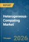 Heterogeneous Computing - Market Share Analysis, Industry Trends & Statistics, Growth Forecasts (2026-2031) - Product Thumbnail Image