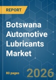 Botswana Automotive Lubricants - Market Share Analysis, Industry Trends & Statistics, Growth Forecasts (2026-2031)- Product Image