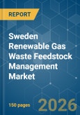 Sweden Renewable Gas Waste Feedstock Management - Market Share Analysis, Industry Trends & Statistics, Growth Forecasts (2026-2031)- Product Image