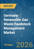 Germany Renewable Gas Waste Feedstock Management - Market Share Analysis, Industry Trends & Statistics, Growth Forecasts (2026-2031)- Product Image