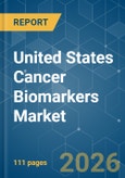 United States Cancer Biomarkers - Market Share Analysis, Industry Trends & Statistics, Growth Forecasts (2025-2030)- Product Image
