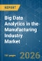 Big Data Analytics in the Manufacturing Industry - Market Share Analysis, Industry Trends & Statistics, Growth Forecasts (2025-2030) - Product Thumbnail Image