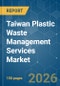 Taiwan Plastic Waste Management Services - Market Share Analysis, Industry Trends & Statistics, Growth Forecasts (2026-2031) - Product Thumbnail Image