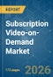 Subscription Video-on-Demand (SVOD) - Market Share Analysis, Industry Trends & Statistics, Growth Forecasts (2026-2031) - Product Thumbnail Image
