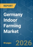 Germany Indoor Farming - Market Share Analysis, Industry Trends & Statistics, Growth Forecasts (2026-2031)- Product Image