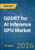 GDDR7 for AI Inference GPU - Market Share Analysis, Industry Trends & Statistics, Growth Forecasts (2026-2031)- Product Image