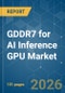 GDDR7 for AI Inference GPU - Market Share Analysis, Industry Trends & Statistics, Growth Forecasts (2026-2031) - Product Image