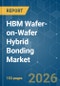 HBM Wafer-on-Wafer (WoW) Hybrid Bonding - Market Share Analysis, Industry Trends & Statistics, Growth Forecasts (2026-2031) - Product Image